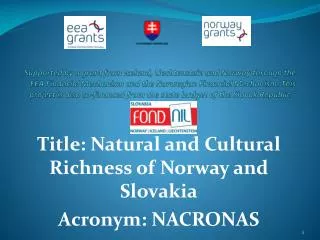 Title : Natural and Cultural Richness of Norway and Slovakia Acronym : NACRONAS