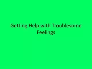 Getting Help with Troublesome Feelings