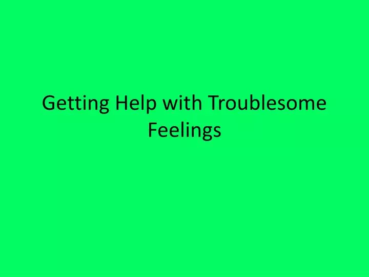 getting help with troublesome feelings