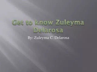 Get to know Zuleyma Delarosa