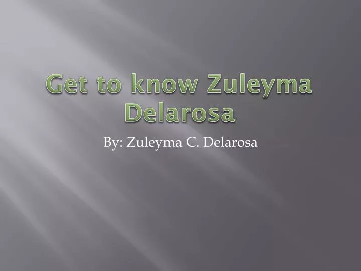 get to know zuleyma delarosa