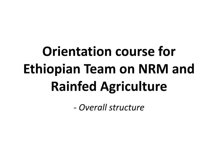 orientation course for ethiopian team on nrm and rainfed agriculture