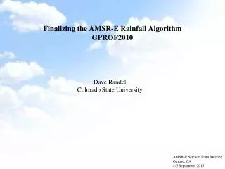 Finalizing the AMSR -E Rainfall Algorithm GPROF2010