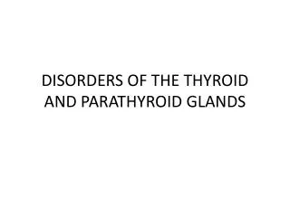 DISORDERS OF THE THYROID AND PARATHYROID GLANDS