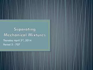 Separating Mechanical Mixtures