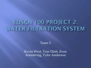 EDSGN 100 Project 2: Water Filtration S ystem
