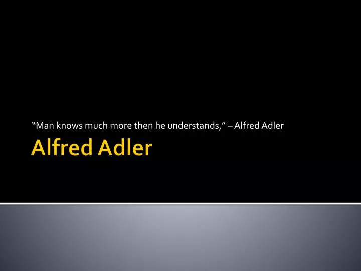man knows much more then he understands alfred adler