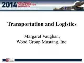 Transportation and Logistics Margaret Vaughan, Wood Group Mustang, Inc.