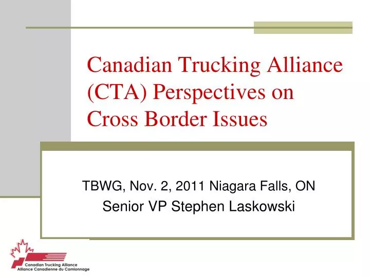 canadian trucking alliance cta perspectives on cross border issues