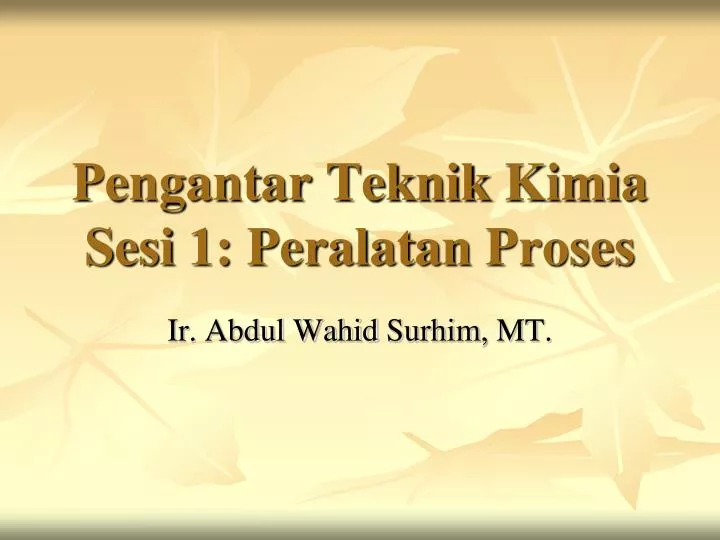 pengantar teknik kimia sesi 1 peralatan proses