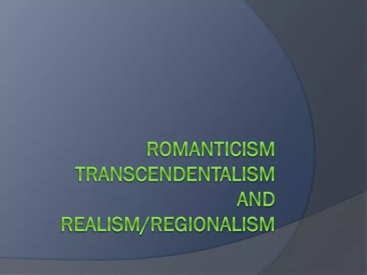 romanticism transcendentalism and realism regionalism