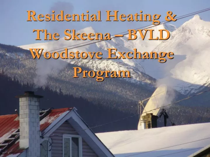residential heating the skeena bvld woodstove exchange program