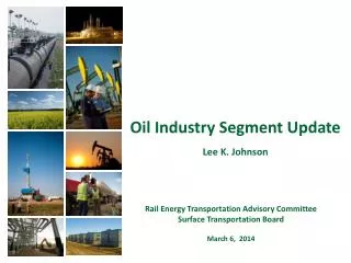 Oil Industry Segment Update Lee K. Johnson