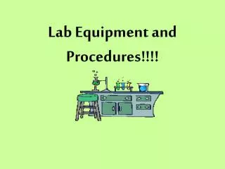 Lab Equipment and Procedures!!!!