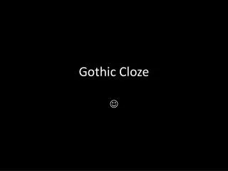 Gothic Cloze