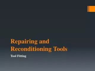 Repairing and Reconditioning Tools