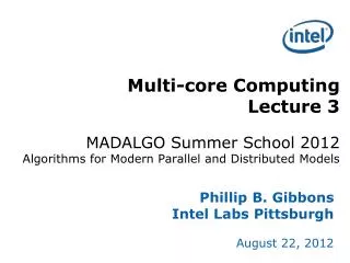 Phillip B. Gibbons Intel Labs Pittsburgh August 22, 2012