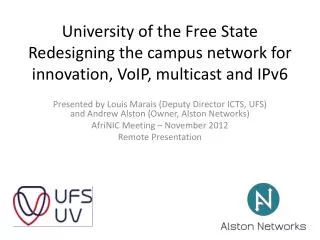 Presented by Louis Marais (Deputy Director ICTS, UFS) and Andrew Alston (Owner, Alston Networks)