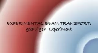 EXPERIMENTAL BEAM TRANSPORT: g2P / geP Experiment