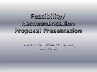 Feasibility/ Recommendation Proposal Presentation