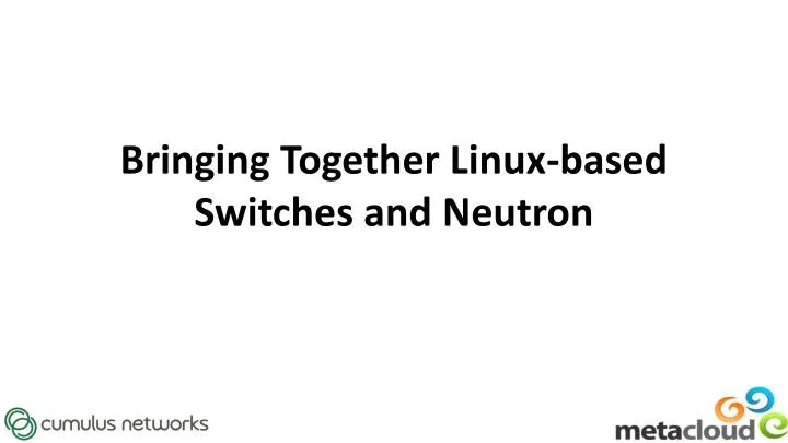 bringing together linux based switches and neutron