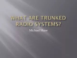 What are trunked radio systems?