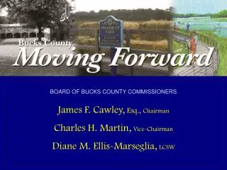 Bucks County Commissioners James F. Cawley, Esq., Chairman Charles H. Martin, Vice Chairman