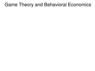 Game Theory and Behavioral Economics