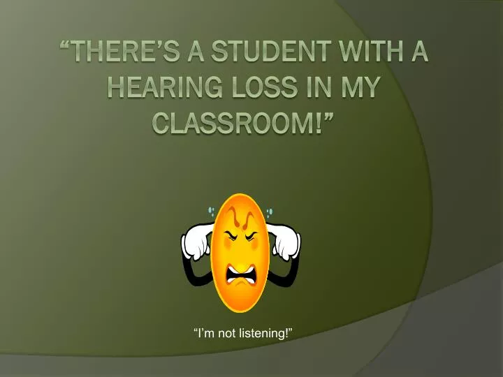 there s a student with a hearing loss in my classroom