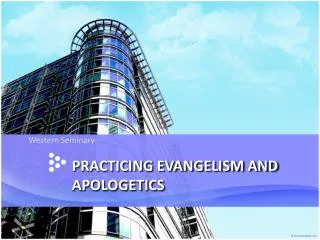 PRACTICING EVANGELISM AND APOLOGETICS