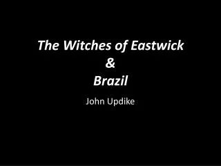 The Witches of Eastwick &amp; Brazil