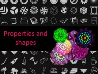 Properties and shapes