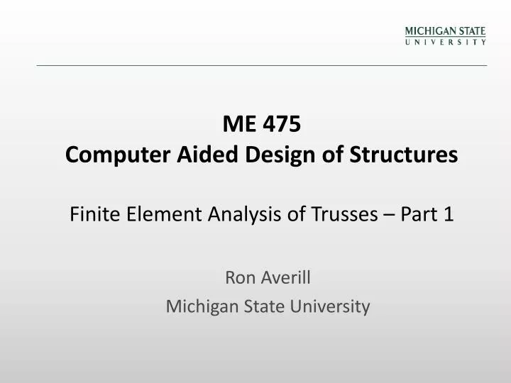 me 475 computer aided design of structures finite element analysis of trusses part 1