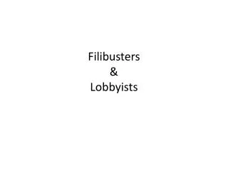 Filibusters &amp; Lobbyists