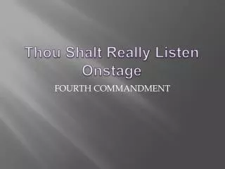 Thou Shalt Really Listen Onstage