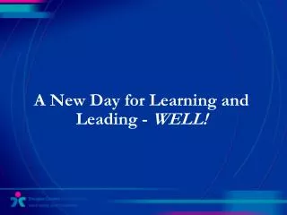 A New Day for Learning and Leading - WELL!