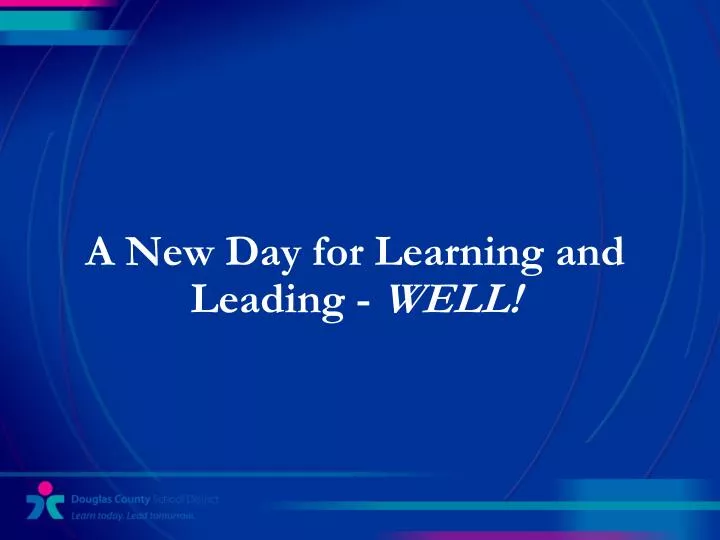 a new day for learning and leading well