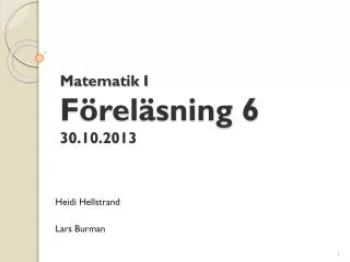 Matematik I Föreläsning 6 30.10.2013