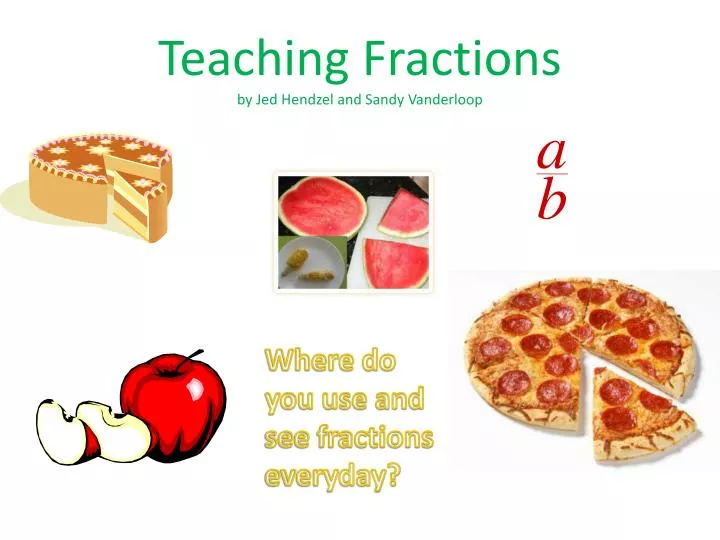teaching fractions by jed hendzel and sandy vanderloop