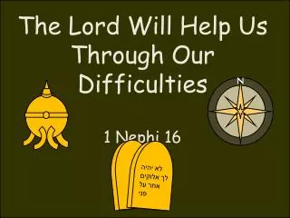 The Lord Will Help Us Through Our Difficulties 1 Nephi 16