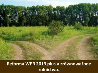 Reforma WPR 2013 plus a zrównoważone rolnictwo.