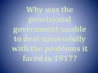 Why was the provisional government unable to deal successfully with the problems it faced in 1917?