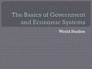 The Basics of Government and Economic Systems