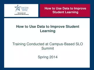 How to Use Data to Improve Student Learning Training Conducted at Campus-Based SLO Summit