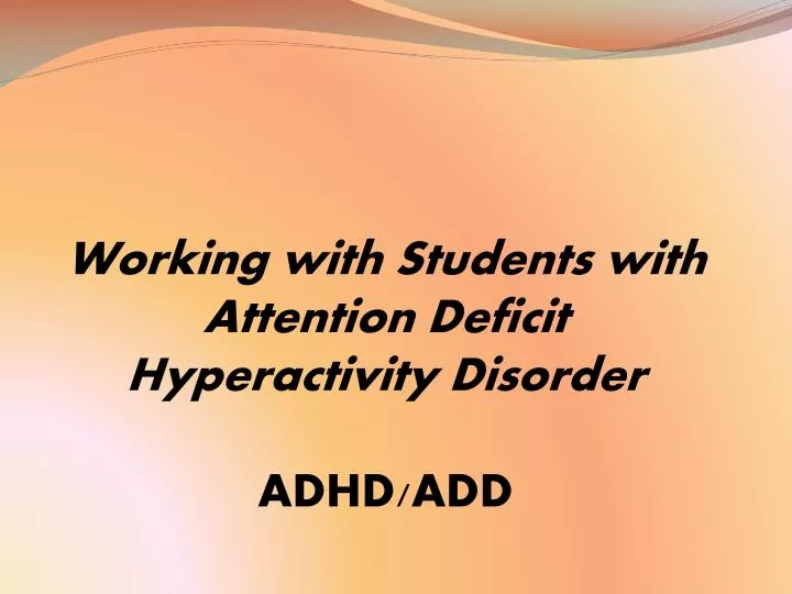 working with students with attention deficit hyperactivity disorder adhd add