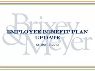 Employee Benefit Plan Update October 19, 2012