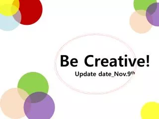 Be Creative! Update date_Nov.9 th