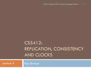 CS5412: Replication, Consistency and Clocks