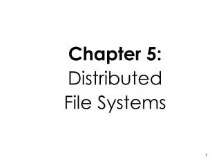 Chapter 5: Distributed File Systems