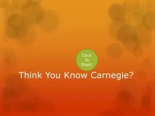 Think You Know Carnegie?